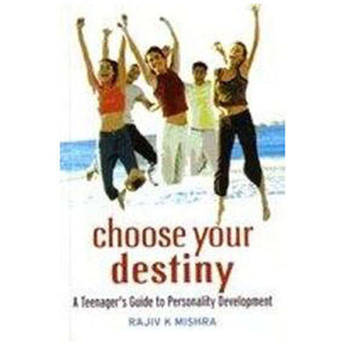 CHOOSE YOUR DESTINY by Rajiv K. Mishra